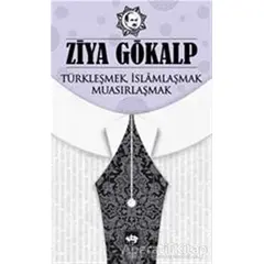 Türkleşmek İslamlaşmak Muasırlaşmak - Ziya Gökalp - Ötüken Neşriyat