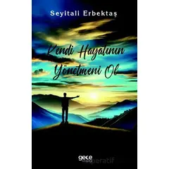 Kendi Hayatının Yönetmeni Ol - Seyitali Erbektaş - Gece Kitaplığı