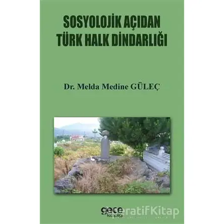 Sosyolojik Açıdan Türk Halkın Dindarlığı - Melda Medine Güleç - Gece Kitaplığı