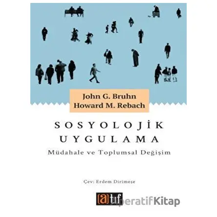 Sosyolojik Uygulama: Müdahale ve Toplumsal Değişim - John G. Bruhn - Atıf Yayınları