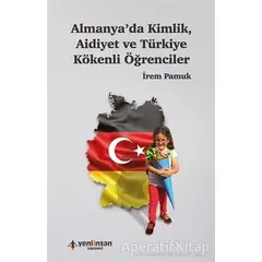 Almanyada Kimlik Aidiyet ve Türkiye Kökenli Öğrenciler - İrem Pamuk - Yeni İnsan Yayınevi