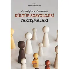Türk Düşünce Dünyasında Kültür Sosyolojisi Tartışmaları - Kolektif - Nobel Bilimsel Eserler