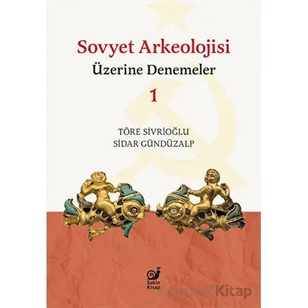 Sovyet Arkeolojisi Üzerine Denemeler 1 - Töre Sivrioğlu - Sakin Kitap