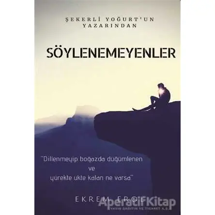 Söylenemeyenler - Ekrem Erol - Kitap Dostu Yayınları