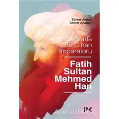 Sorularla Bir Cihan İmparatoru Fatih Sultan Mehmed Han - Türker Akıncı - Profil Kitap