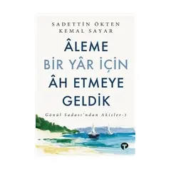 Aleme Bir Yar İçin Ah Etmeye Geldik - Sadettin Ökten - Turkuvaz Kitap