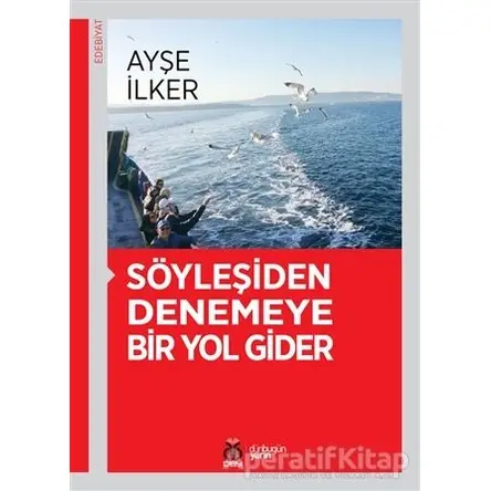 Söyleşiden Denemeye Bir Yol Gider - Ayşe İlker - DBY Yayınları