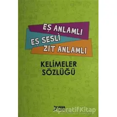 Eş Anlamlı, Eş Sesli, Zıt Anlamlı Kelimeler Sözlüğü - Kolektif - Yuva Yayınları