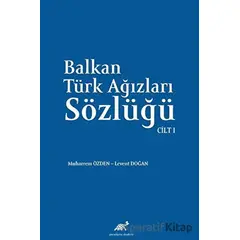 Balkan Ağızları Sözlüğü Cilt - I - Levent Doğan - Paradigma Akademi Yayınları