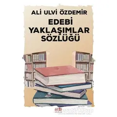 Edebi Yaklaşımlar Sözlüğü - Ali Ulvi Özdemir - Akıl Fikir Yayınları