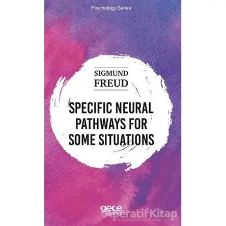 Specific Neural Pathways for Some Situations - Sigmund Freud - Gece Kitaplığı