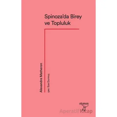 Spinoza’da Birey ve Topluluk - Alexandre Matheron - Otonom Yayıncılık