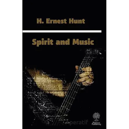 Spirit and Music - H. Ernest Hunt - Platanus Publishing