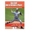 Base-Ball: How to Become a Player - John M. Ward - Platanus Publishing