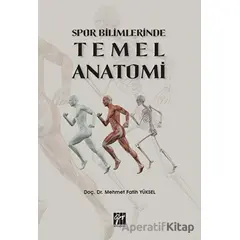 Spor Bilimlerinde Temel Anatomi - Mehmet Fatih Yüksel - Gazi Kitabevi