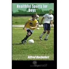 Healthful Sports for Boys - Alfred Rochefort - Platanus Publishing