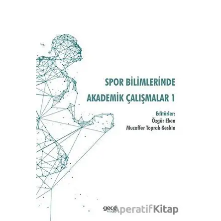 Spor Bilimlerinde Akademik Çalışmalar 1 - Özgür Eken - Gece Kitaplığı