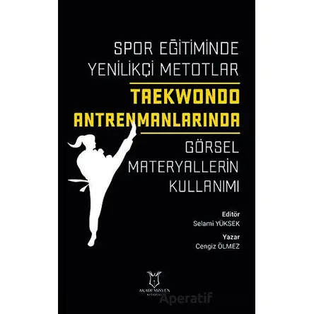 Spor Eğitiminde Yenilikçi Metotlar - Taekwondo Antrenmanlarında Görsel Materyallerin Kullanımı