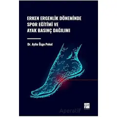 Erken Ergenlik Döneminde Spor Eğitimi ve Ayak Basınç Dağılımı - Aylin Özge Pekel - Gazi Kitabevi