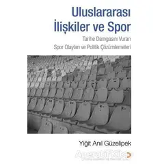 Uluslararası İlişkiler ve Spor - Yiğit Anıl Güzelipek - Cinius Yayınları