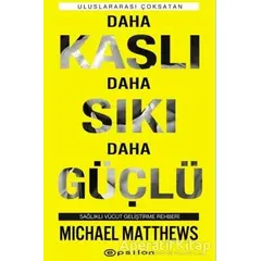 Daha Kaslı Daha Sıkı Daha Güçlü - Michael Matthews - Epsilon Yayınevi