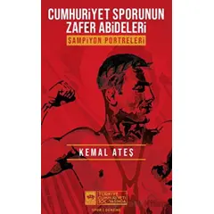 Cumhuriyet Sporunun Zafer Abideleri - Kemal Ateş - Ötüken Neşriyat