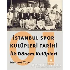 İstanbul Spor Kulüpleri Tarihi İlk Dönem Kulüpleri Cilt 1 - Mehmet Yüce - İBB Yayınları