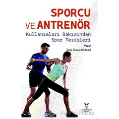 Sporcu ve Antrenör Kullanımları Bakımından Spor Tesisleri - Öner Ökkeş Buldum - Akademisyen Kitabevi