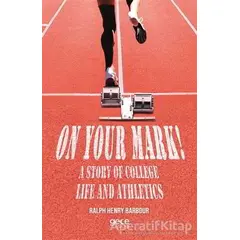 On Your Mark! A Story of College Life And Athletics - Ralph Henry Barbour - Gece Kitaplığı