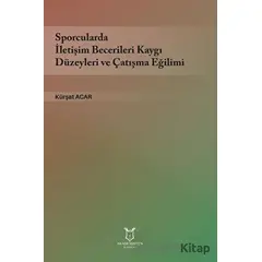 Sporcularda İletişim Becerileri Kaygı Düzeyleri ve Çatışma Eğilimi