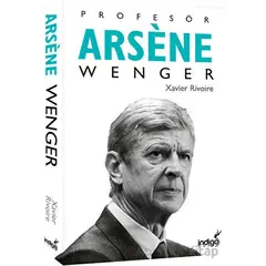 Profesör Arsene Wenger - Xavier Rivoire - İndigo Kitap
