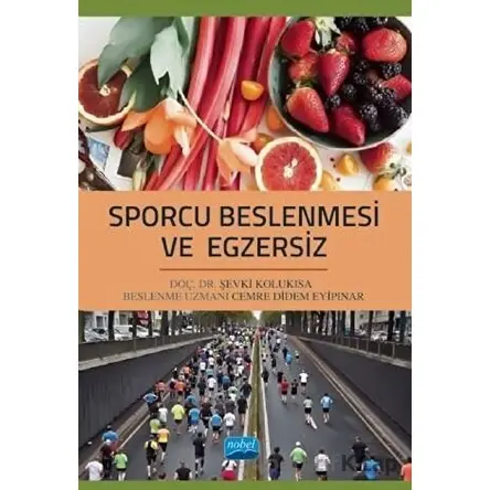 Sporcu Beslenmesi ve Egzersiz - Şevki Kolukısa - Nobel Akademik Yayıncılık