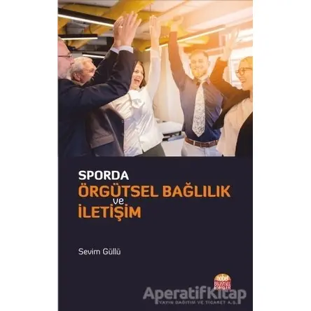 Sporda Örgütsel Bağlılık ve İletişim - Sevim Güllü - Nobel Bilimsel Eserler