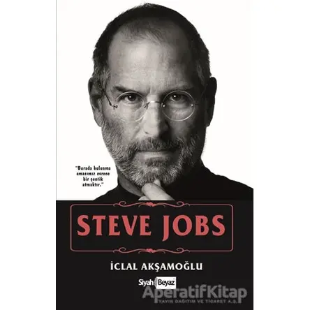 Steve Jobs - İclal Akşamoğlu - Siyah Beyaz Yayınları