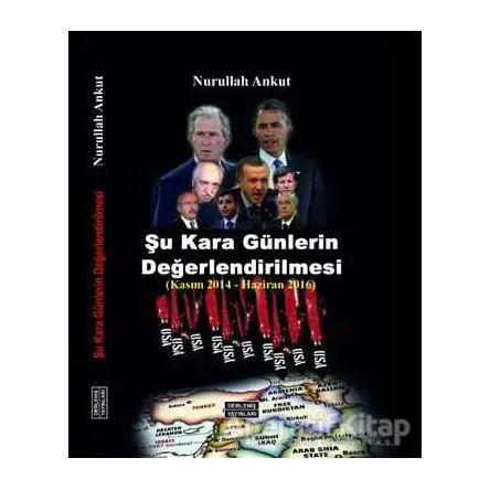 Şu Kara Günlerin Değerlendirmesi (Kasım 2014 - Haziran 2016) - Nurullah Ankut - Derleniş Yayınları