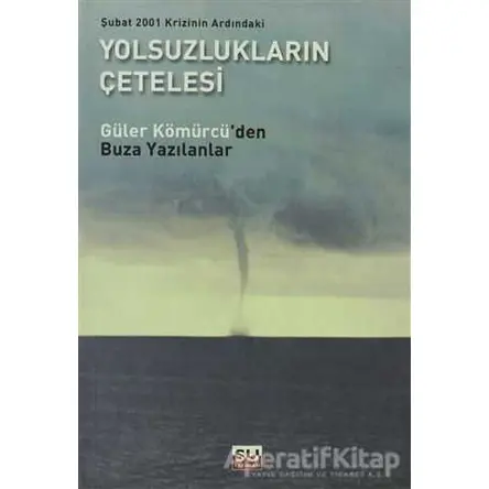 Şubat 2001 Krizinin Ardındaki Yolsuzlukların Çetelesi - Güler Kömürcü - Su Yayınevi