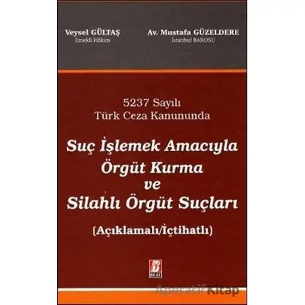 Suç İşlemek Amacıyla Örgüt Kurma ve Silahlı Örgüt Suçları - Mustafa Güzeldere - Bilge Yayınevi