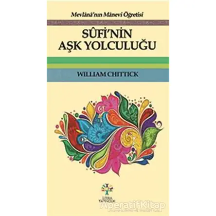 Sufi’nin Aşk Yolculuğu - William Chittick - Litera Yayıncılık