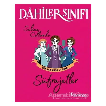 Süfrajetler Tüm Kadınlara Oy Hakkı - Dahiler Sınıfı - Sabina Colloredo - Domingo Yayınevi