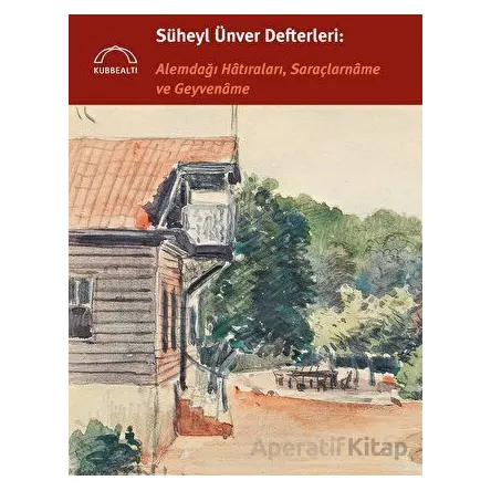 Süheyl Ünver Defterleri: Alemdağı Hatıraları, Saraçlarname ve Geyvename