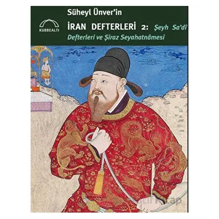 Süheyl Ünver’in İran Defterleri 2 - Şeyh Sa’di Defterleri ve Şiraz Seyahatnamesi