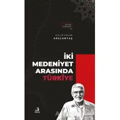 İki Medeniyet Arasında Türkiye - Süleyman Arslantaş - Fecr Yayınları