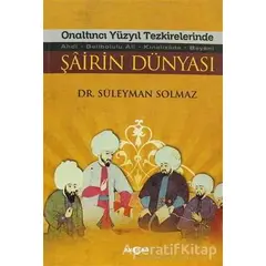 Onaltıncı Yüzyıl Tezkirelerinde Şairin Dünyası - Süleyman Solmaz - Akçağ Yayınları