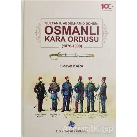 Sultan 2. Abdülhamid Dönemi Osmanlı Kara Ordusu 1876-1908