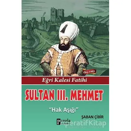 Sultan 3. Mehmet - Şaban Çibir - Parola Yayınları