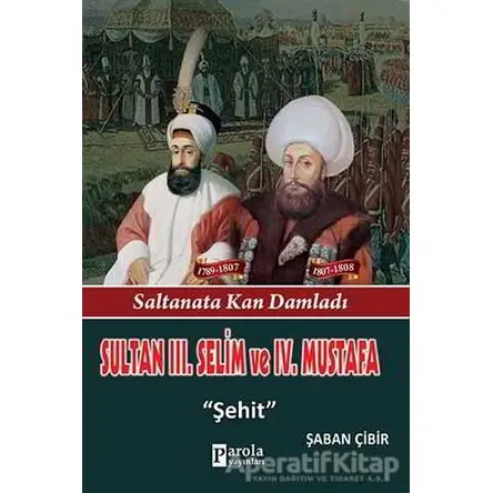 Sultan 3. Selim ve 4. Mustafa - Şaban Çibir - Parola Yayınları