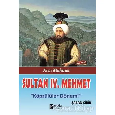 Sultan 4. Mehmet - Şaban Çibir - Parola Yayınları