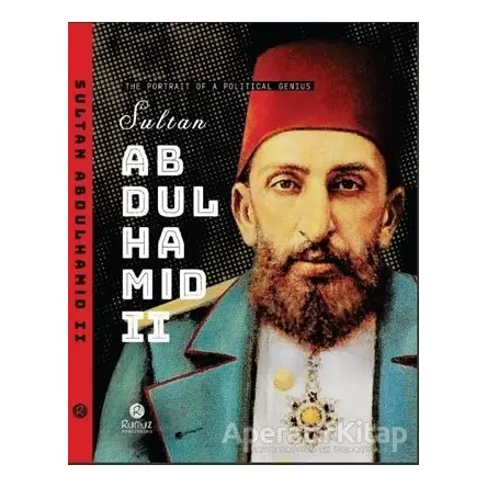 Sultan Abdulhamid 2 - The Portrait Of A Political Genius - Raşit Gündoğdu - Rumuz Yayınevi