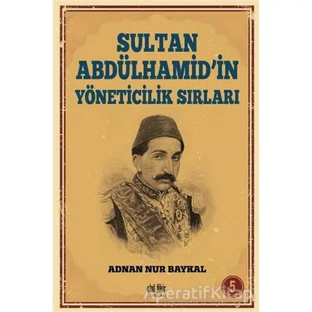 Sultan Abdülhamidin Yöneticilik Sırları - Adnan Nur Baykal - Akıl Fikir Yayınları