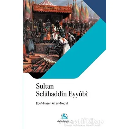 Sultan Selahaddin Eyyubi - Ebul Hasan Ali En-Nedvi - Asalet Yayınları